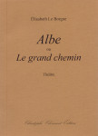 Elisabeth Le Borgne, Albe, ou Le grand chemin, théâtre